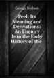Peel: Its Meaning and Derivations: An Enquiry Into the Early History of the ., George Neilson 