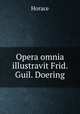 Opera omnia illustravit Frid. Guil. Doering, Horace Horace 