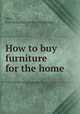 How to buy furniture for the home, Oilar, Forrest Loman. [from old catalog] 