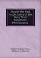 Under the Red Patch: Story of the Sixty Third Regiment, Pennslvania ., Gilbert Adams Hays , William H Morrow 