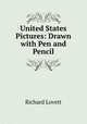 United States Pictures: Drawn with Pen and Pencil, Richard Lovett 