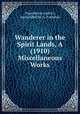 Wanderer in the Spirit Lands, A (1910) Miscellaneous Works, Franchezzo (spirit), transcribed by A. Farneses 