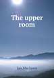 The upper room, Maclaren Ian 