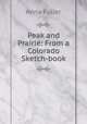 Peak and Prairie: From a Colorado Sketch-book, Anna Fuller 