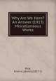 Why Are We Here? An Answer (1913) Miscellaneous Works, Rice, Ervin A. [Alvin] (1857-?) 