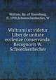 Waltrami ut videtur Liber de unitate ecclesiae conservanda. Recognovit W. Schwenkenbecher, Walram, Bp. of Naumburg, fl. 1090,Schwenckenbecher, W 