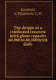 The design of a reinforced concrete brick plant capacity 60,000 to 80,000 brick daily, Kornfield, L. P,Garrison, C. W 