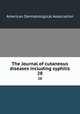 The Journal of cutaneous diseases including syphilis. 28, American Dermatological Association 