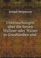 Untersuchungen uber die freyen Walliser oder Walser in Graubunden und ., Joseph Bergmann 