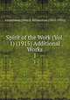 Spirit of the Work (Vol. 1) (1915) Additional Works. 1, Anonymous [John E. Richardson (1853-1935)] 