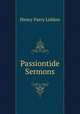 Passiontide Sermons, Henry Parry Liddon 