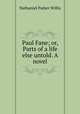 Paul Fane; or, Parts of a life else untold. A novel, Willis Nathaniel Parker 