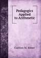 Pedagogics Applied to Arithmetic, Carlton M. Ritter 