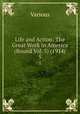 Life and Action: The Great Work in America (Bound Vol. 5) (1914). 5, Various 