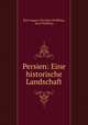 Persien: Eine historische Landschaft., Karl August Christian Prellberg, Karl Prellberg 