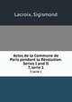 Actes de la Commune de Paris pendant la Rvolution. Series I and II. 7, serie 1, Lacroix, Sigismond 