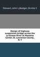 Design of highway suspension bridge across the La Grasse River at Massena Center, St. Lawrence County , N. Y., Stewart, John L,Badger, Orville C 