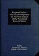 Proposed hydro-electric development on the west branch of the Penobscot River in Maine, Walsh, Raymond L,Ehrman, Joseph S,Lill, Arthur C 