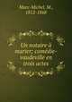 Un notaire a marier; comedie-vaudeville en trois actes, Marc-Michel, M., 1812-1868 