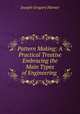 Pattern Making: A Practical Treatise Embracing the Main Types of Engineering ., Joseph Gregory Horner 
