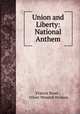 Union and Liberty: National Anthem, Francis Boott , Oliver Wendell Holmes 