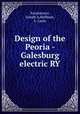 Design of the Peoria - Galesburg electric RY., Paszkiewicz, Joseph A,Hoffman, E. Louis 