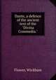 Dante, a defence of the ancient text of the "Divina Commedia.", Flower, Wickham 