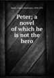 Peter; a novel of which he is not the hero, Smith, Francis Hopkinson, 1838-1915 