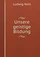 Unsere geistige Bildung, Ludwig Nohl 
