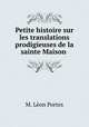 Petite histoire sur les translations prodigieuses de la sainte Maison ., M. Leon Portes 