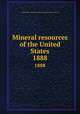 Mineral resources of the United States. 1888, United States. Bureau of Mines,Geological Survey (U.S.) 