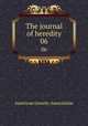 The journal of heredity. 06, American Genetic Association 