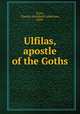 Ulfilas, apostle of the Goths, Scott, Charles Archibald Anderson, 1859- 