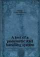 A test of a pneumatic ASH handling system, Strong, Arthur P,Grassby, George A 