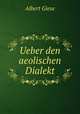 Ueber den aeolischen Dialekt, Albert Giese 