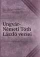 Ungvar-Nemeti Toth Laszlo versei, Laszlo Toth 