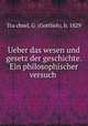 Ueber das wesen und gesetz der geschichte. Ein philosophischer versuch, Gottlieb Tra?chsel 