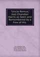"Uncle Remus," Joel Chandler Harris as Seen and Remembered by a Few of His ., Ivy Ledbetter Lee , Joel Chandler Harris , James Wideman Lee , Frank Lebby Stanton 