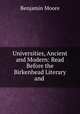 Universities, Ancient and Modern: Read Before the Birkenhead Literary and ., Benjamin Moore 