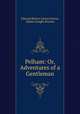 Pelham: Or, Adventures of a Gentleman, Edward Bulwer Lytton Lytton, Hablot Knight Browne 