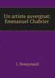 Un artiste auvergnat: Emmanuel Chabrier ., J. Desaymard 