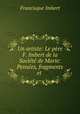 Un artiste: Le pere F. Imbert de la Societe de Marie: Pensees, fragments et ., Francisque Imbert 