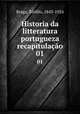 Historia da litteratura portugueza recapitulao. 01, Teofilo Braga 