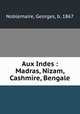 Aux Indes : Madras, Nizam, Cashmire, Bengale, Noblemaire, Georges, b. 1867 