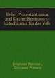 Ueber Protestantismus und Kirche: Kontrovers=katechismus fur das Volk, Johannes Perrone , Giovanni Perrone 
