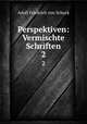 Perspektiven: Vermischte Schriften. 2, Adolf Friedrich von Schack 