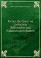 Ueber die Grenzen zwischen Philosophie und Naturwissenschaften, Moritz Ernst Adolph Naumann 