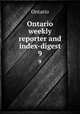 Ontario weekly reporter and index-digest. 9, Ontario 