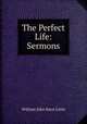The Perfect Life: Sermons, William John Knox Little 