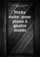 Petite suite: pour piano a quatre mains, Claude Debussy , Henri Busser , Jacques Durand 